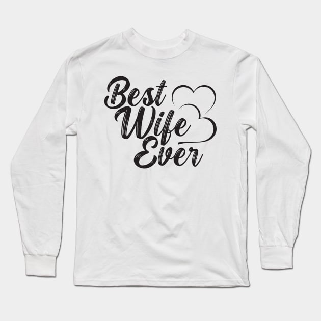 Best Wife Ever Long Sleeve T-Shirt by TeeMaruf